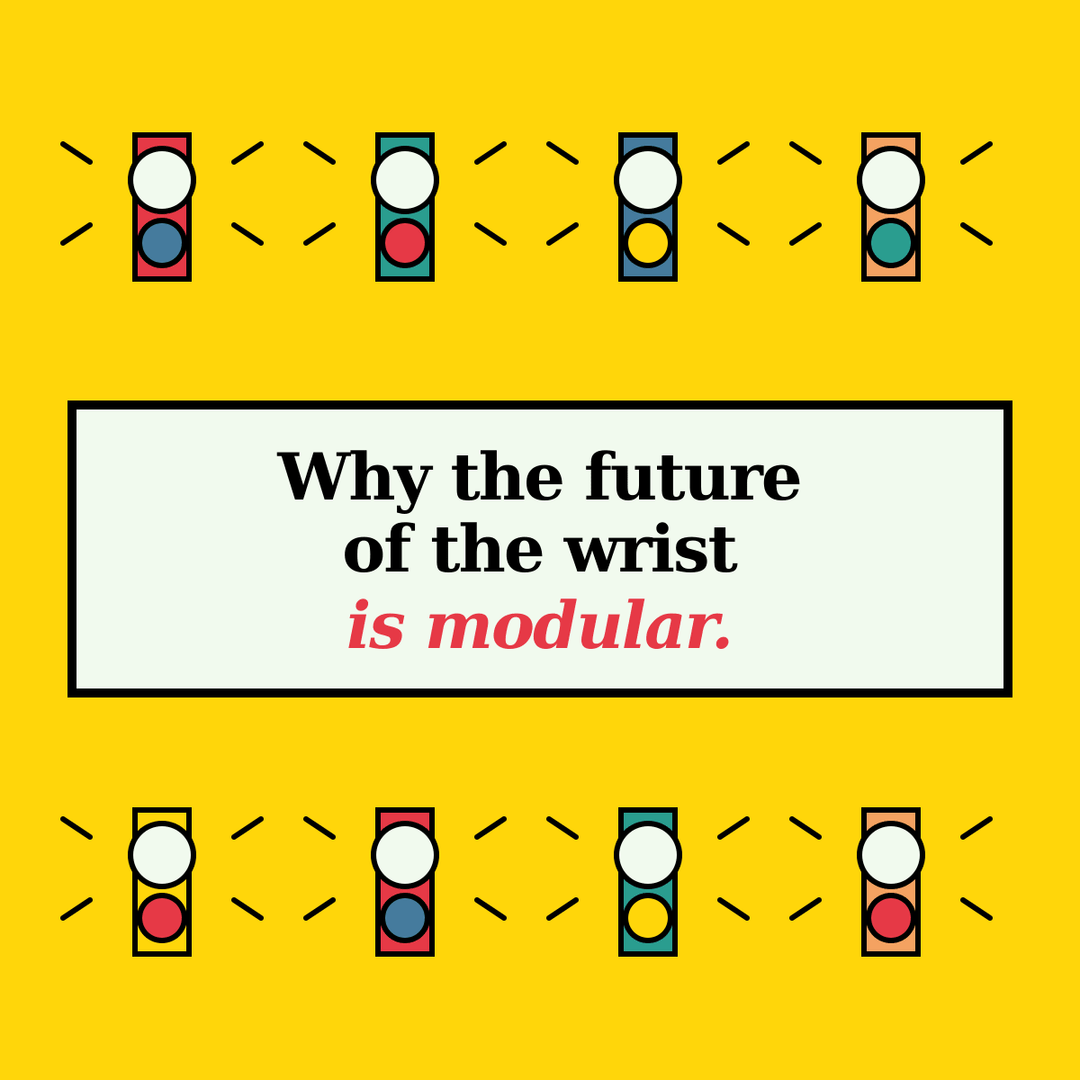 Why the future of the wrist is modular